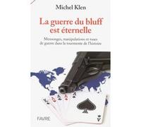 La guerre du bluff est éternelle - Mensonges, manipulations et ruses de guerre dans la tourmente de Michel Klen (Auteur)