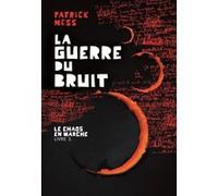 La Guerre du Bruit Patrick Ness (Auteur), Bruno Krebs (Traduction)