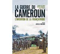 La guerre du Cameroun L'invention de la Françafrique - Thomas Deltombe - La découverte - broché - Etude