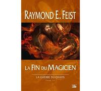La Guerre du Chaos, T3 : La Fin du magicien - Raymond Elias Feist - Bragelonne - broché - Roman