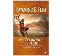 Raymond Elias Feist – La Guerre du Chaos, T2 : Une couronne en péril – Broché