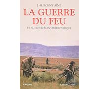 La Guerre du feu - Et aitres romans préhistorique
