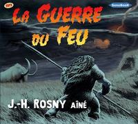 LA GUERRE DU FEU livre audio CD Mp3 - Interprété par Victor Vestia, avec Philippe Le Dem et Hughes Sauvay - J.-H. Rosny Aîné - Sonobook - Texte lu (CD) - Textes lus CD