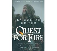 La Guerre Du Feu (Quest For Fire) : The Book That Inspired The Jean-Jacques Annaud's 1982 Movie - Author's Definitive Edition (1909-1911)