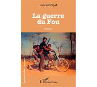 La guerre du fou - Laurent Pipet - L'harmattan - broché - Roman