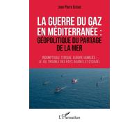 La Guerre Du Gaz En Méditerranée : Géopolitique Du Partage De La Mer - Indomptable Turquie, Europe Humiliée : Le Jeu Trouble Des Pays Arabes Et D'israël