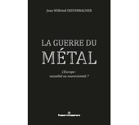 La Guerre du métal: L'Europe : vassalité ou souveraineté ?