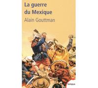 Alain Gouttman – La guerre du Mexique – 1862-1867 : Le mirage américain de Napoléon III – Poche