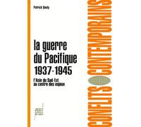 LA GUERRE DU PACIFIQUE.: 7 juillet 1937-2 septembre 1945, L'Asie du Sud-Est au centre des enjeux