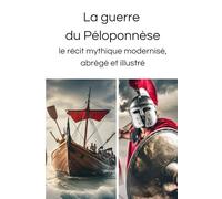 La guerre du Péloponnèse simplifiée: Le récit mythique modernisé, abrégé et illustré