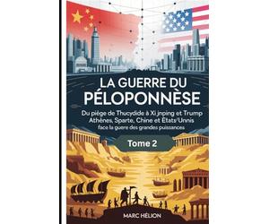 La Guerre du Péloponnèse Tome 2: De Thucydide à Xi Jinping : comprendre le « piège de Thucydide » entre Chine et États-Unis