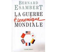 La guerre économique mondiale