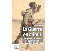 La Guerre en miroir: Conquête coloniale et pacification au Soudan occidental