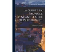 La Guerre En Province Pendant Le Siége De Paris 1870-1871