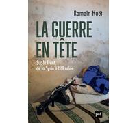 La guerre en tête: Sur le front, de la Syrie à l’Ukraine