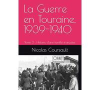 La Guerre en Touraine, 1939-1940: Tome 3 : Histoire d'une famille française