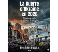 La guerre en Ukraine en 2026 - Situation actuelle, dynamique de transition et des scénarios pour l'avenir: Analyse stratégique, militaire et géopolitique