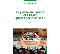 La guerre en Ukraine et à Gaza : quelles perspectives ? Jawad Kerdoudi (Auteur)