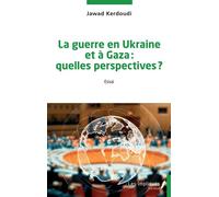 La guerre en Ukraine et à Gaza : quelles perspectives ? Jawad Kerdoudi (Auteur)
