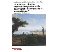La Guerre En Ukraine, Facteur D'intégration Ou De Désintégration Européenne Et Internationale ? - Regards Croisés Pluridisciplinaires