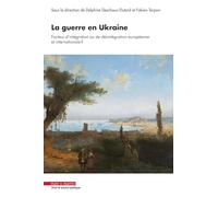 La guerre en Ukraine, facteur d'intégration ou de désintégration européenne et internationale?: Regards croisés pluridisciplinaire