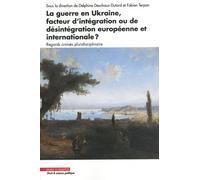La Guerre En Ukraine, Facteur D'intégration Ou De Désintégration Européenne Et Internationale ? - Regards Croisés Pluridisciplinaires