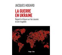La guerre en Ukraine Regard critique sur les causes d'une tragédie - Jacques Hogard - Hugo Doc - broché - Essai