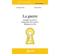La guerre - Eschyle, les perses, Clausewitz, De la guerre, Barbusse, Le Feu Eschyle, Les PersesClausewitz, De la guerreBarbusse, Le Feu - GRALL/WURTZ - Atlande Eds - broché - Scolaire / Universitaire