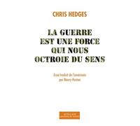 Chris Hedges – La guerre est une force qui nous octroie du sens – Essai – Broché