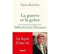 La guerre et la grâce: Conversation inachevée avec Hélène Carrère d'Encausse