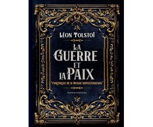 La Guerre et la Paix "Chronique de la Russie napoléonienne" Édition intégrale: Classic collector