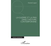 La guerre et la paix dans l'histoire contemporaine - Daniel Lagot - L'harmattan - broché - Essai