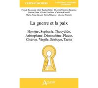 La guerre et la paix: Homère, Sophocle, Thucydide, Aristophane, Démosthène, Plaute, Cicéron, Virgile, Sénèque, Tacite