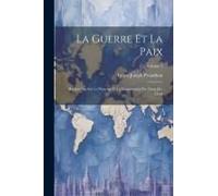 La Guerre Et La Paix: Recherches Sur Le Principe Et La Constitution Du Droit Des Gens; Volume 2