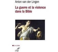 La guerre et la violence dans la bible Anton Van Der Lingen (Auteur)