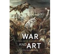 La guerre et l'art : Une histoire visuelle des conflits modernes