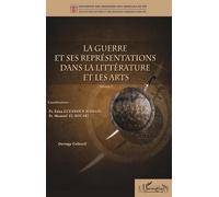 La Guerre Et Ses Représentations Dans La Littérature Et Les Arts - Volume 1