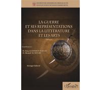 La guerre et ses représentations dans la littérature et les arts Volume I - Faïza Guennoun Hassani - L'harmattan - broché - Essai
