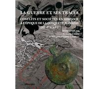 La Guerre Et Ses Traces - Conflits Et Sociétés En Hispanie À L'époque De La Conquête Romaine (Iiie-Ier Siècle Ac)