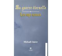 La guerre éternelle Les sept sceaux - Mickaël Jouve - Le Lys Bleu - broché - Roman