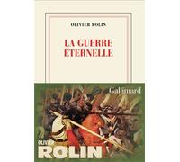 La guerre éternelle Souvenirs de Troie - Olivier Rolin - Gallimard - broché - Roman