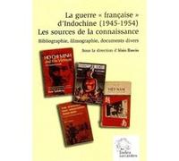 La Guerre « française » d'Indochine (1945 1954). Les sources de la connaissance: Bibliographie, filmographie, documents divers