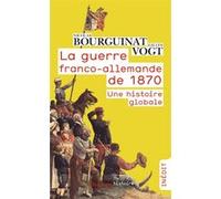 La guerre franco-allemande de 1870 Gilles Vogt (Auteur), Nicolas Bourguinat (Auteur)