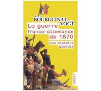 Gilles Vogt, Nicolas Bourguinat – La guerre franco-allemande de 1870 : Une histoire globale