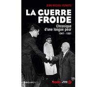 La Guerre froide: Chronique d'une longue peur - 1947-1991