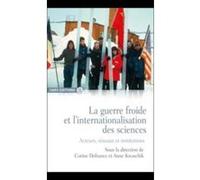La Guerre Froide Et L'Internationalisation Des Sciences , Acteurs, Re´Seaux Et Institutions Defrance, Corine , Kwaschik, Anne (Auteur)