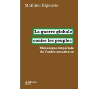 La guerre globale contre les peuples: Mécanique impériale de l’ordre sécuritaire