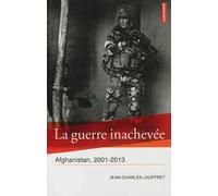 La guerre inachevée Afghanistan, 2001-2013 - Jean-Charles Jauffret - Autrement - broché - Essai