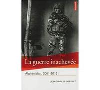 La Guerre Inachevée - Afghanistan, 2001-2013