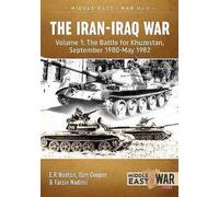La guerre Iran-Irak (édition révisée et augmentée) : Volume 1 - La bataille du Khuzestan, septembre 1980-mai 1982
